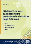 I quiz per i concorsi da collaboratore professionale e istruttore negli enti locali libro