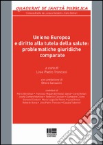 Unione Europea e diritto alla tutela della salute: problematiche giuridiche comparate