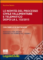 Le novità del processo civile fallimentare e telematico dopo la L. 132/2015. Con tabelle di raffronto libro