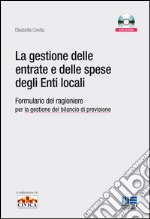 La gestione delle entrate e delle spese degli enti locali. Formulario del ragioniere per la gestione del bilancio di previsione. Con CD-ROM libro