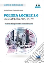 Polizia locale 2.0. La sicurezza adattativa. Con CD-ROM