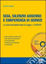 SCIA, silenzio assenso e conferenza di servizi. La nuova disciplina dopo la legge n. 124/2015. Con CD-ROM libro