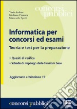 Informatica per concorsi ed esami. Teoria e test per la preparazione