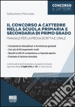 Il concorso a cattedre nella scuola primaria e secondaria di primo grado. Manuale per la prova scritta e orale libro