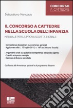 Il concorso a cattedre nella scuola dell'infanzia. Manuale per la prova scritta e orale libro