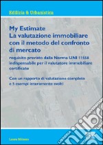 My estimate. Guida pratica alle valutazioni immobiliari secondo gli standard internazionali libro