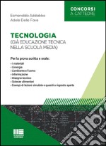 Tecnologia (già educazione tecnica nella scuola media). Per la prova scritta e orale libro