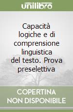 Capacità logiche e di comprensione linguistica del testo. Prova preselettiva