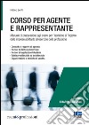 Corso per agente e rappresentante. Manuale di preparazione agli esami per l'iscrizione al Registro delle imprese abilitante all'esercizio della professione libro