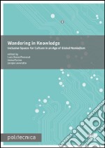 Wandering in knowledge. Inclusive spaces for culture in an age of global nomadism libro