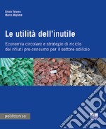 Le utilità dell'inutile. Economia circolare e strategie di riciclo dei rifiuti-pre-consumo per il settore edilizio