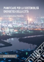 Pianificare per la sostenibilità energetica della città libro