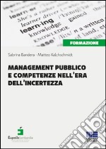 Management pubblico e competenze nell'era dell'incertezza libro