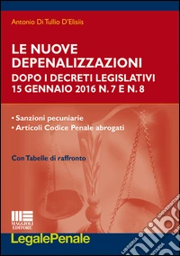 Le nuove depenalizzazioni dopo i Decreti Legislativi 15 gennaio 2016 n. 7 e n. 8 libro