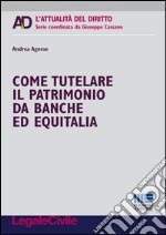 Come tutelare il patrimonio da banche ed Equitalia libro