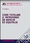 Come tutelare il patrimonio da banche ed Equitalia libro di Agnese Andrea