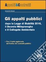 Gli appalti pubblici dopo la Legge di Stabilità 2016, il Decreto milleproroghe e il collegato ambientale libro