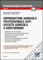 Imprenditore agricolo professionale (IAP) società agricola e agriturismo. Con CD-ROM libro