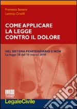 Come applicare la legge contro il dolore nel sistema penitenziario e non. La legge 38 del 15 marzo 2010 libro