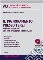 Il pignoramento presso terzi. Manuale operativo con giurisprudenza e formulario. Con CD-ROM libro