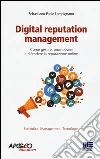 Digital reputation management. Come gestire, promuovere e difendere la propria reputazione online libro