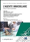 L'agente immobiliare. Guida per l'esame e la professione libro