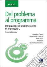 Dal problema al programma. Introduzione al problem-solving in linguaggio C