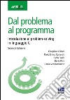 Dal problema al programma. Introduzione al problem-solving in linguaggio C libro