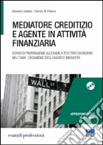 Mediatore creditizio e agente in attività finanziaria. Con CD-ROM