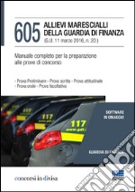 605 allievi marescialli della guardia di finanza. Manuale completo per la preparazione alle prove di concorso libro