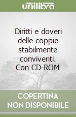 Diritti e doveri delle coppie stabilmente conviventi. Con CD-ROM libro