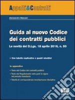 Guida al nuovo Codice dei contratti pubblici. Le novità del D.lgs. 18 aprile 2016, n. 50 libro