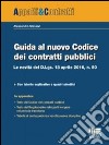 Guida al nuovo Codice dei contratti pubblici. Le novità del D.lgs. 18 aprile 2016, n. 50 libro