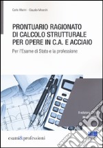 Prontuario ragionato di calcolo strutturale per opere in c.a. e acciaio. Per l'esame di Stato e la professione libro