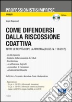 Come difendersi dalla riscossione coattiva. Con CD-ROM libro