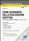 Come difendersi dalla riscossione coattiva. Con CD-ROM libro