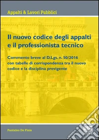 Il nuovo codice degli appalti e il professionista tecnico libro