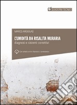 L'umidità da risalita muraria. Diagnosi e sistemi correttivi libro