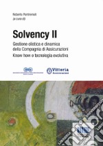 Solvency II. Gestione olistica e dinamica della compagnia di assicurazioni know how e tecnologia evolutiva libro