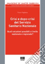 Crisi e dopo-crisi del Servizio Sanitario Nazionale. Quali soluzioni possibili a livello nazionale e regionale?
