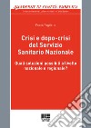 Crisi e dopo-crisi del Servizio Sanitario Nazionale. Quali soluzioni possibili a livello nazionale e regionale? libro