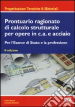 Prontuario ragionato di calcolo strutturale per opere in c.a. e acciaio. Per l'esame di Stato e la professione libro