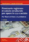 Prontuario ragionato di calcolo strutturale per opere in c.a. e acciaio. Per l'esame di Stato e la professione libro