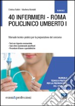 40 infermieri. Roma policlinico Umberto I. Manuale per la preparazione libro