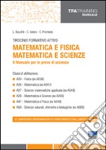 Tirocinio formativo attivo. Matematica e fisica, matematica e scienze. Il manuale per le prove di accesso libro