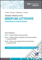 Tirocinio formativo attivo. Discipline letterarie. Il manuale per le prove di accesso libro