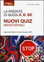 La patente di guida A, B, BE. Nuovi quiz ministeriali libro