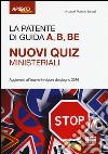 La patente di guida A, B, BE. Nuovi quiz ministeriali libro