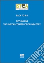 Back to 4.0: Rethinking the digital construction industry libro