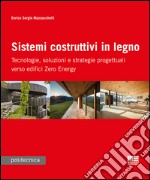 Sistemi costruttivi in legno. Tecnologie, soluzioni e strategie progettuali verso edifici zero energy